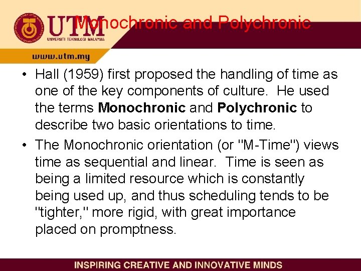 Monochronic and Polychronic • Hall (1959) first proposed the handling of time as one