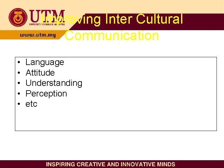Improving Inter Cultural Communication • • • Language Attitude Understanding Perception etc 
