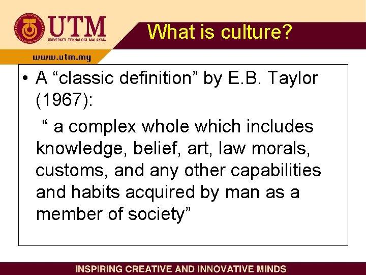 What is culture? • A “classic definition” by E. B. Taylor (1967): “ a