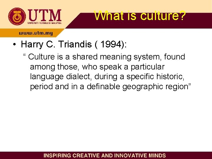 What is culture? • Harry C. Triandis ( 1994): “ Culture is a shared