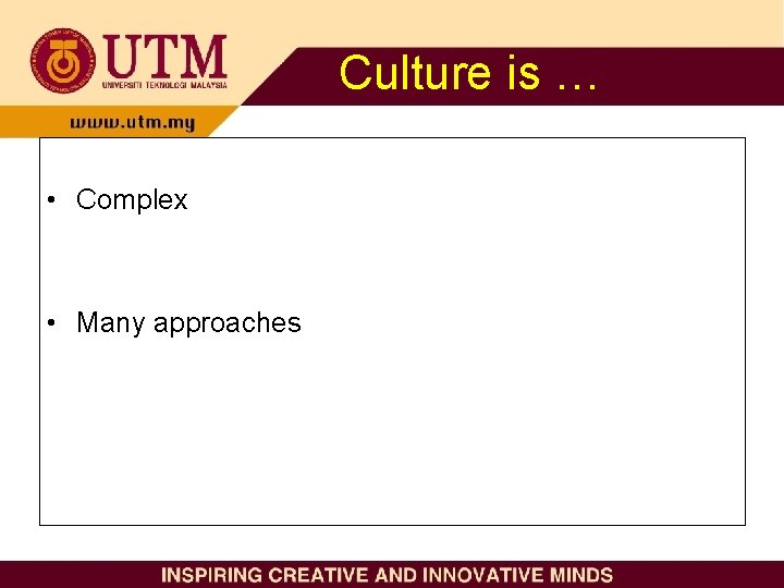 Culture is … • Complex • Many approaches 