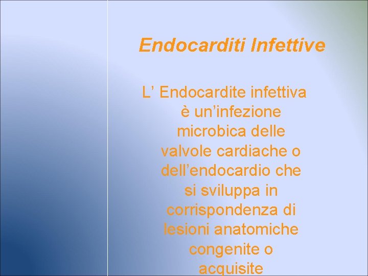 Endocarditi Infettive L’ Endocardite infettiva è un’infezione microbica delle valvole cardiache o dell’endocardio che