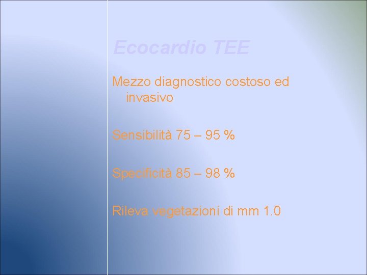 Ecocardio TEE Mezzo diagnostico costoso ed invasivo Sensibilità 75 – 95 % Specificità 85