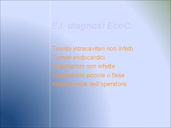 E. I. diagnosi Eco. C. Trombi intracavitari non infetti Tumori endocardici Vegetazioni non infette