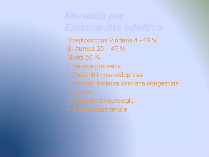 Mortalità per Endocardite Infettiva Streptococcus Viridans 4 – 16 % S. Aureus 25 –