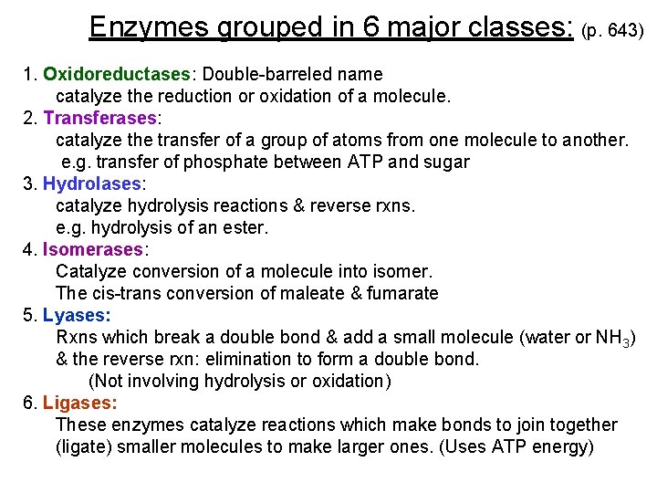 Enzymes grouped in 6 major classes: (p. 643) 1. Oxidoreductases: Double-barreled name catalyze the
