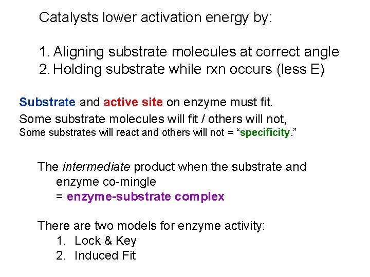 Catalysts lower activation energy by: 1. Aligning substrate molecules at correct angle 2. Holding