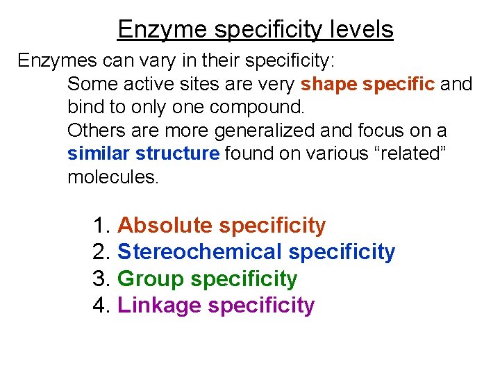 Enzyme specificity levels Enzymes can vary in their specificity: Some active sites are very