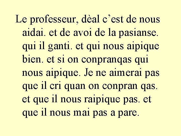 Le professeur, dèal c’est de nous aidai. et de avoi de la pasianse. qui