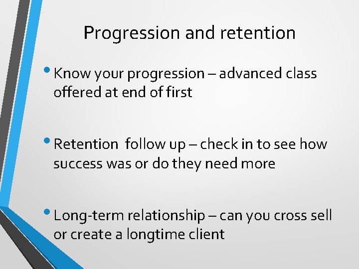 Progression and retention • Know your progression – advanced class offered at end of