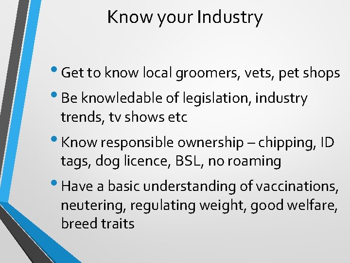 Know your Industry • Get to know local groomers, vets, pet shops • Be