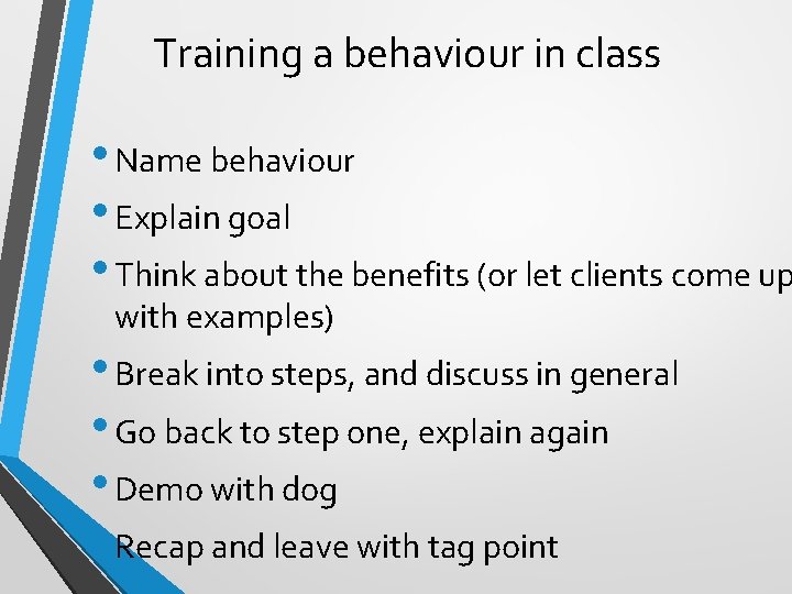 Training a behaviour in class • Name behaviour • Explain goal • Think about