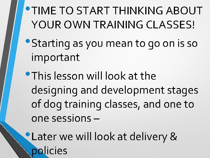  • TIME TO START THINKING ABOUT YOUR OWN TRAINING CLASSES! • Starting as