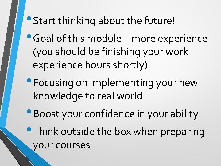  • Start thinking about the future! • Goal of this module – more