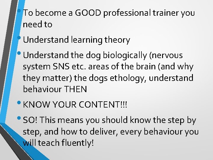  • To become a GOOD professional trainer you need to • Understand learning