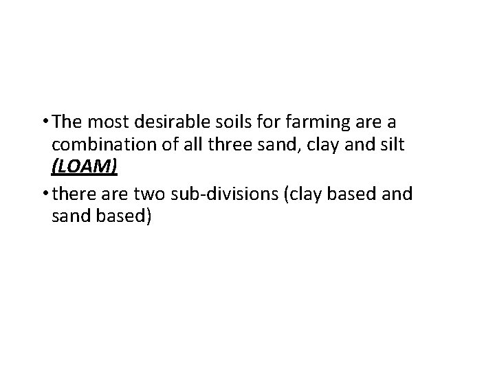  • The most desirable soils for farming are a combination of all three