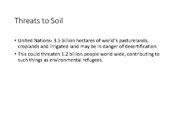 Threats to Soil • United Nations- 3. 5 billion hectares of world’s pasturelands, croplands