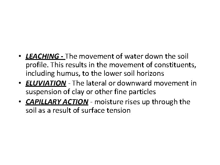  • LEACHING - The movement of water down the soil profile. This results