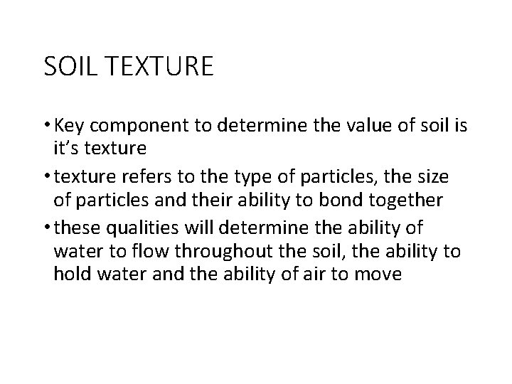 SOIL TEXTURE • Key component to determine the value of soil is it’s texture