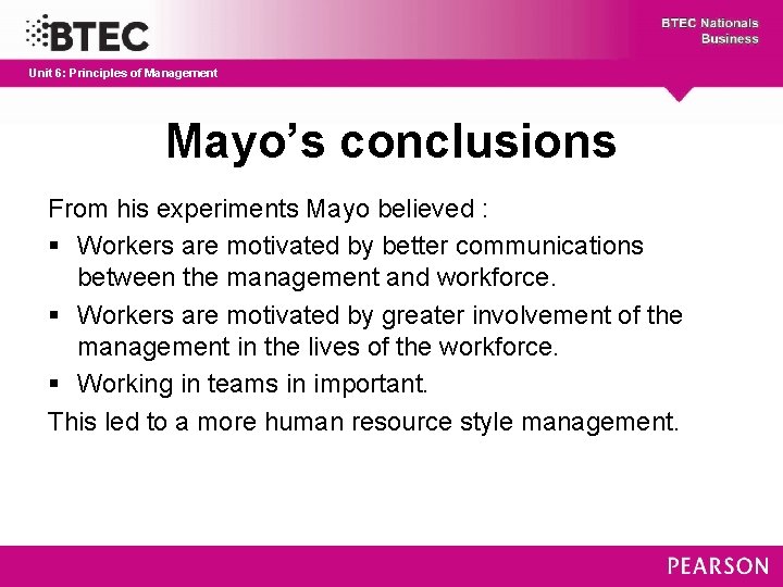 Unit 6: Principles of Management Mayo’s conclusions From his experiments Mayo believed : §