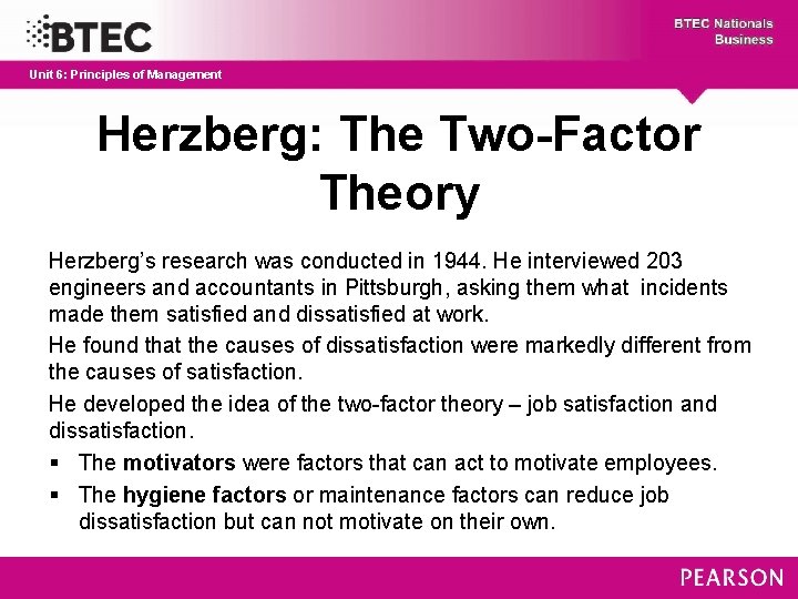 Unit 6: Principles of Management Herzberg: The Two-Factor Theory Herzberg’s research was conducted in