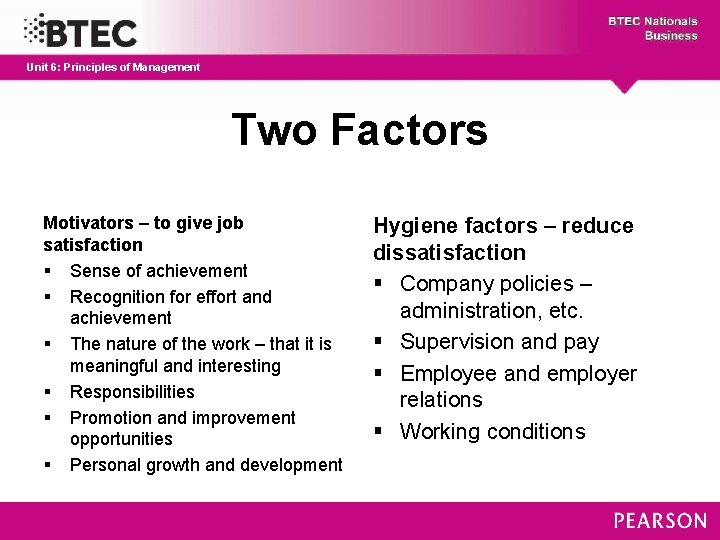 Unit 6: Principles of Management Two Factors Motivators – to give job satisfaction §