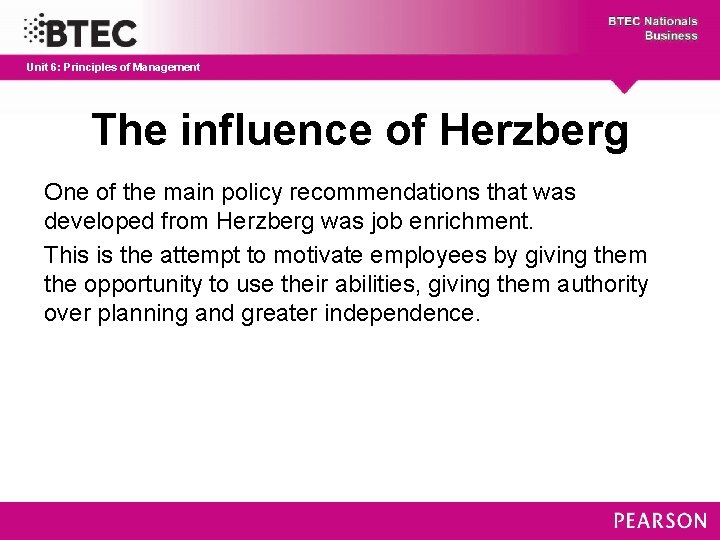 Unit 6: Principles of Management The influence of Herzberg One of the main policy