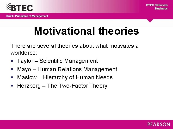 Unit 6: Principles of Management Motivational theories There are several theories about what motivates