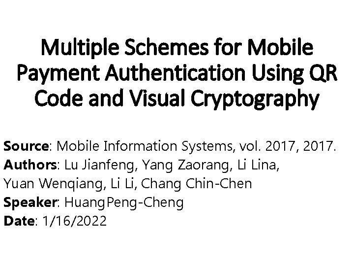 Multiple Schemes for Mobile Payment Authentication Using QR Code and Visual Cryptography Source: Mobile