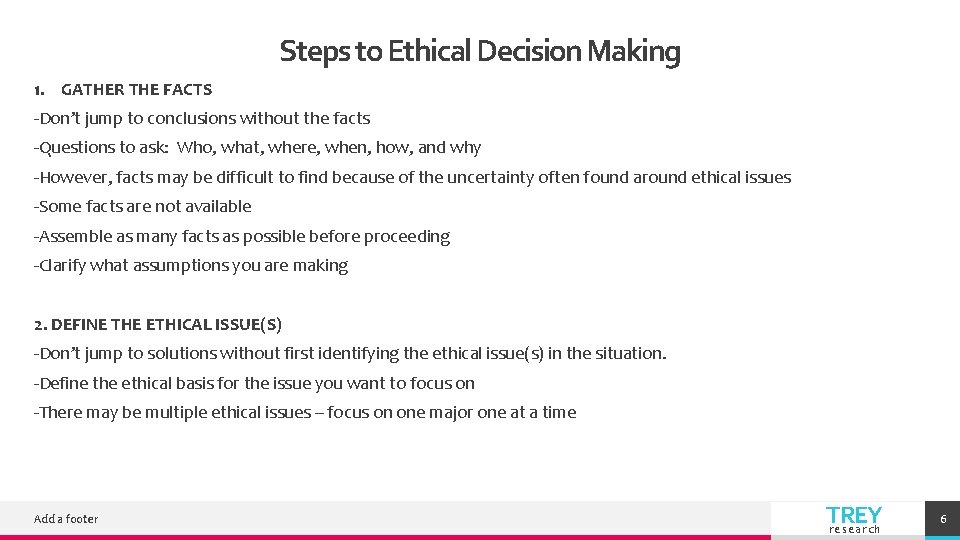 Steps to Ethical Decision Making 1. GATHER THE FACTS -Don’t jump to conclusions without