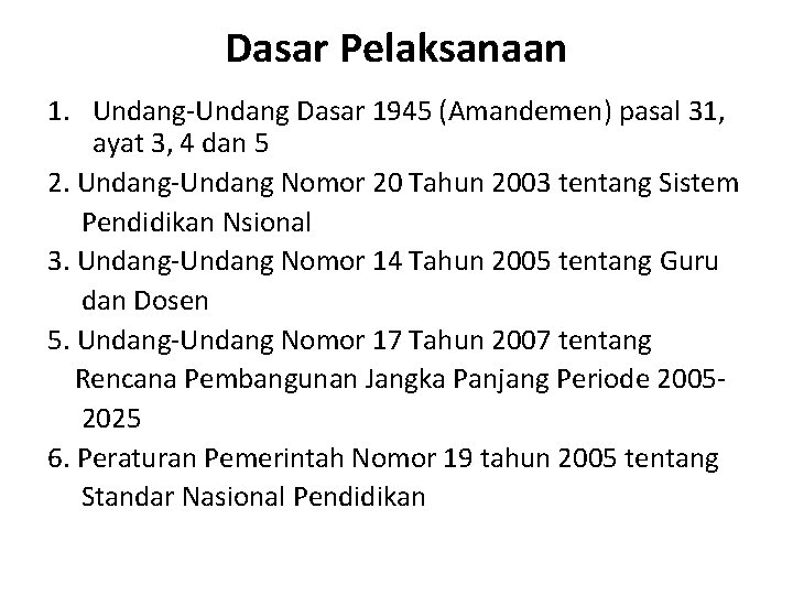 Dasar Pelaksanaan 1. Undang-Undang Dasar 1945 (Amandemen) pasal 31, ayat 3, 4 dan 5 Dasar Pelaksanaan 1. Undang-Undang Dasar 1945 (Amandemen) pasal 31, ayat 3, 4 dan 5