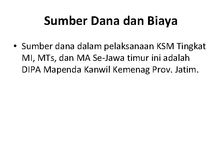 Sumber Dana dan Biaya • Sumber dana dalam pelaksanaan KSM Tingkat MI, MTs, dan Sumber Dana dan Biaya • Sumber dana dalam pelaksanaan KSM Tingkat MI, MTs, dan
