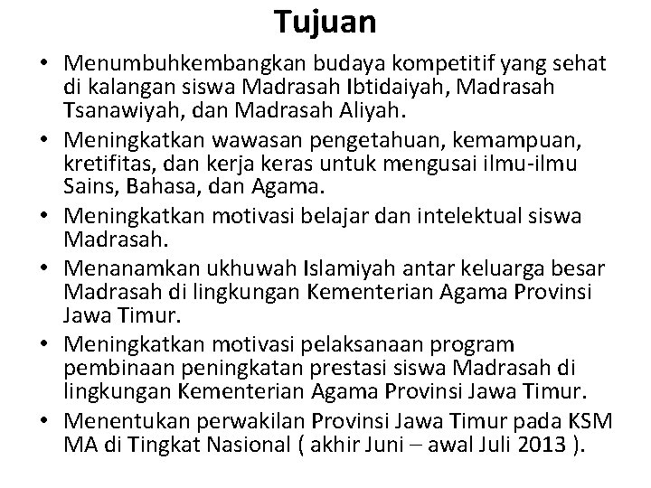 Tujuan • Menumbuhkembangkan budaya kompetitif yang sehat di kalangan siswa Madrasah Ibtidaiyah, Madrasah Tsanawiyah, Tujuan • Menumbuhkembangkan budaya kompetitif yang sehat di kalangan siswa Madrasah Ibtidaiyah, Madrasah Tsanawiyah,