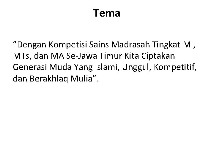 Tema ”Dengan Kompetisi Sains Madrasah Tingkat MI, MTs, dan MA Se-Jawa Timur Kita Ciptakan Tema ”Dengan Kompetisi Sains Madrasah Tingkat MI, MTs, dan MA Se-Jawa Timur Kita Ciptakan