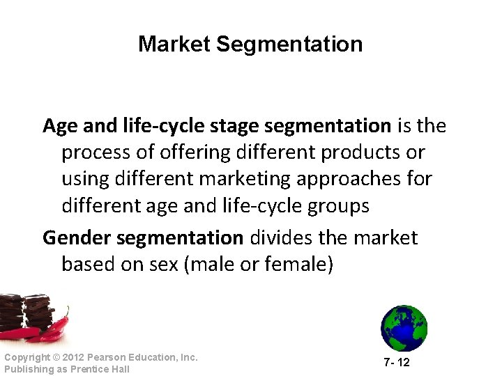 Market Segmentation Age and life-cycle stage segmentation is the process of offering different products