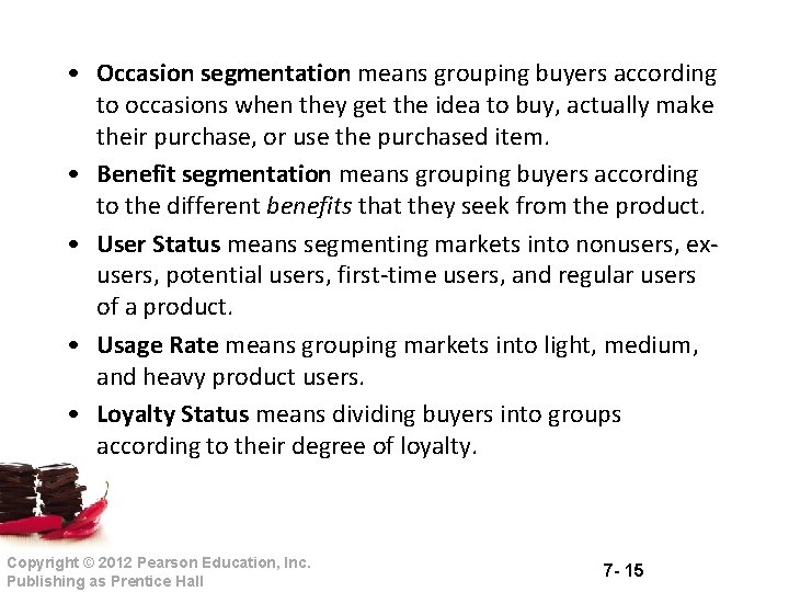  • Occasion segmentation means grouping buyers according to occasions when they get the