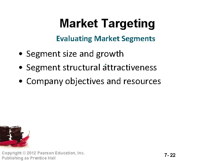 Market Targeting Evaluating Market Segments • Segment size and growth. • Segment structural attractiveness