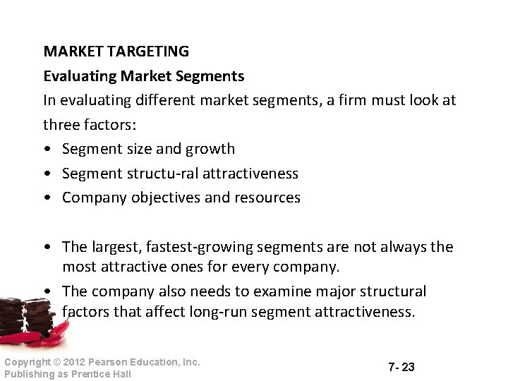 MARKET TARGETING Evaluating Market Segments In evaluating different market segments, a firm must look