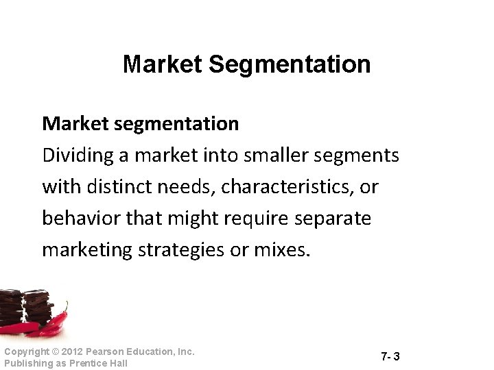 Market Segmentation Market segmentation Dividing a market into smaller segments with distinct needs, characteristics,