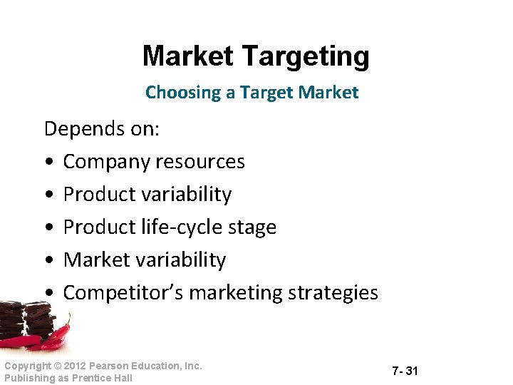 Market Targeting Choosing a Target Market Depends on: • Company resources • Product variability