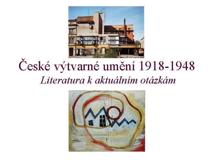 České výtvarné umění 1918 -1948 Literatura k aktuálním otázkám 