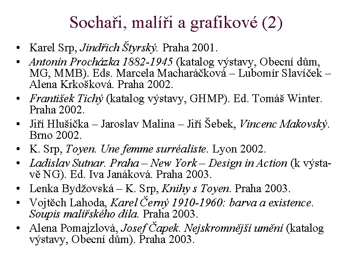 Sochaři, malíři a grafikové (2) • Karel Srp, Jindřich Štyrský. Praha 2001. • Antonín