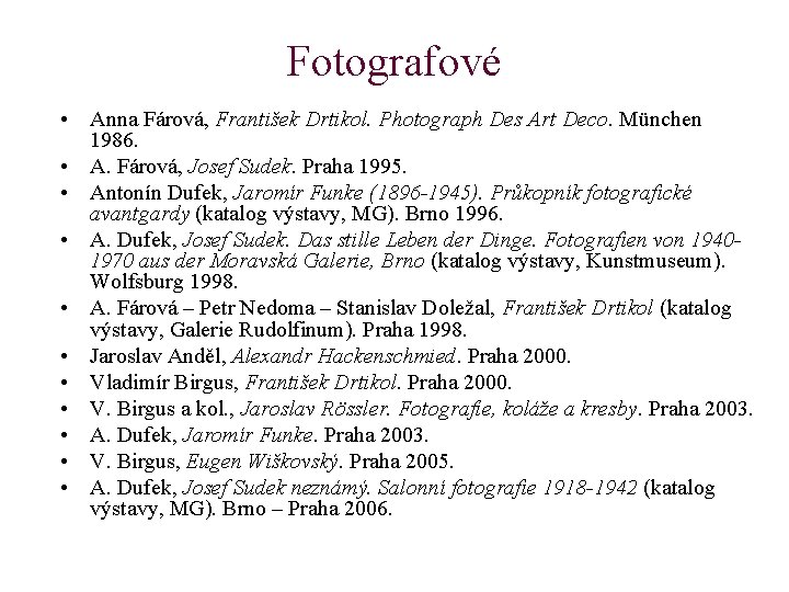 Fotografové • Anna Fárová, František Drtikol. Photograph Des Art Deco. München 1986. • A.