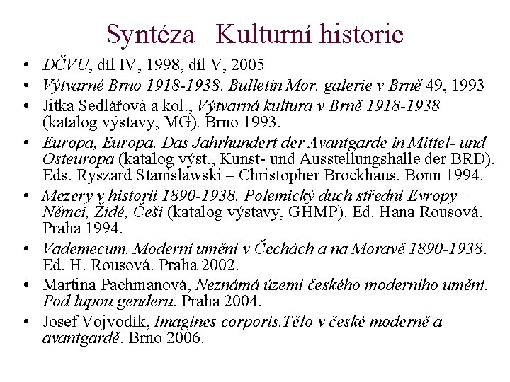 Syntéza Kulturní historie • DČVU, díl IV, 1998, díl V, 2005 • Výtvarné Brno