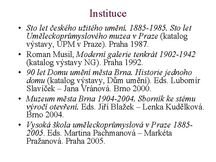 Instituce • Sto let českého užitého umění. 1885 -1985. Sto let Uměleckoprůmyslového muzea v