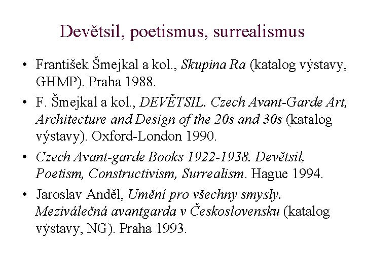 Devětsil, poetismus, surrealismus • František Šmejkal a kol. , Skupina Ra (katalog výstavy, GHMP).