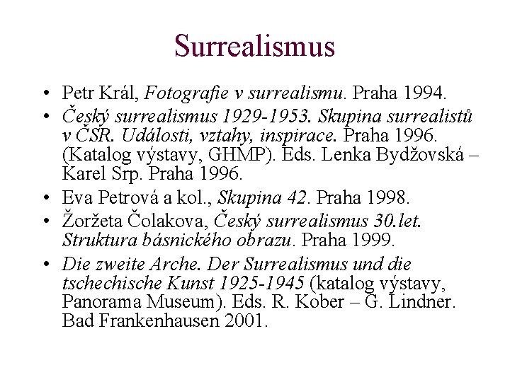Surrealismus • Petr Král, Fotografie v surrealismu. Praha 1994. • Český surrealismus 1929 -1953.