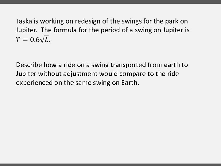 Describe how a ride on a swing transported from earth to Jupiter without adjustment