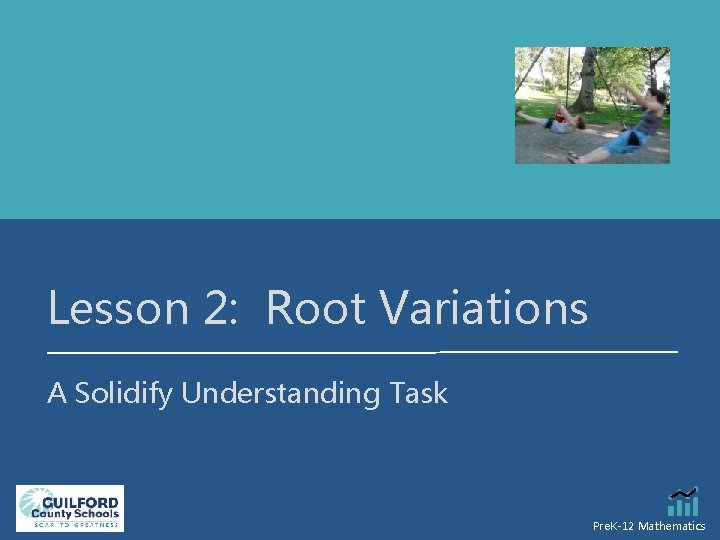 Lesson 2: Root Variations A Solidify Understanding Task Pre. K-12 Mathematics 