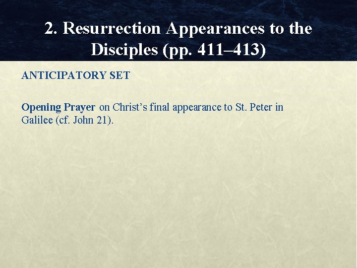 2. Resurrection Appearances to the Disciples (pp. 411– 413) ANTICIPATORY SET Opening Prayer on